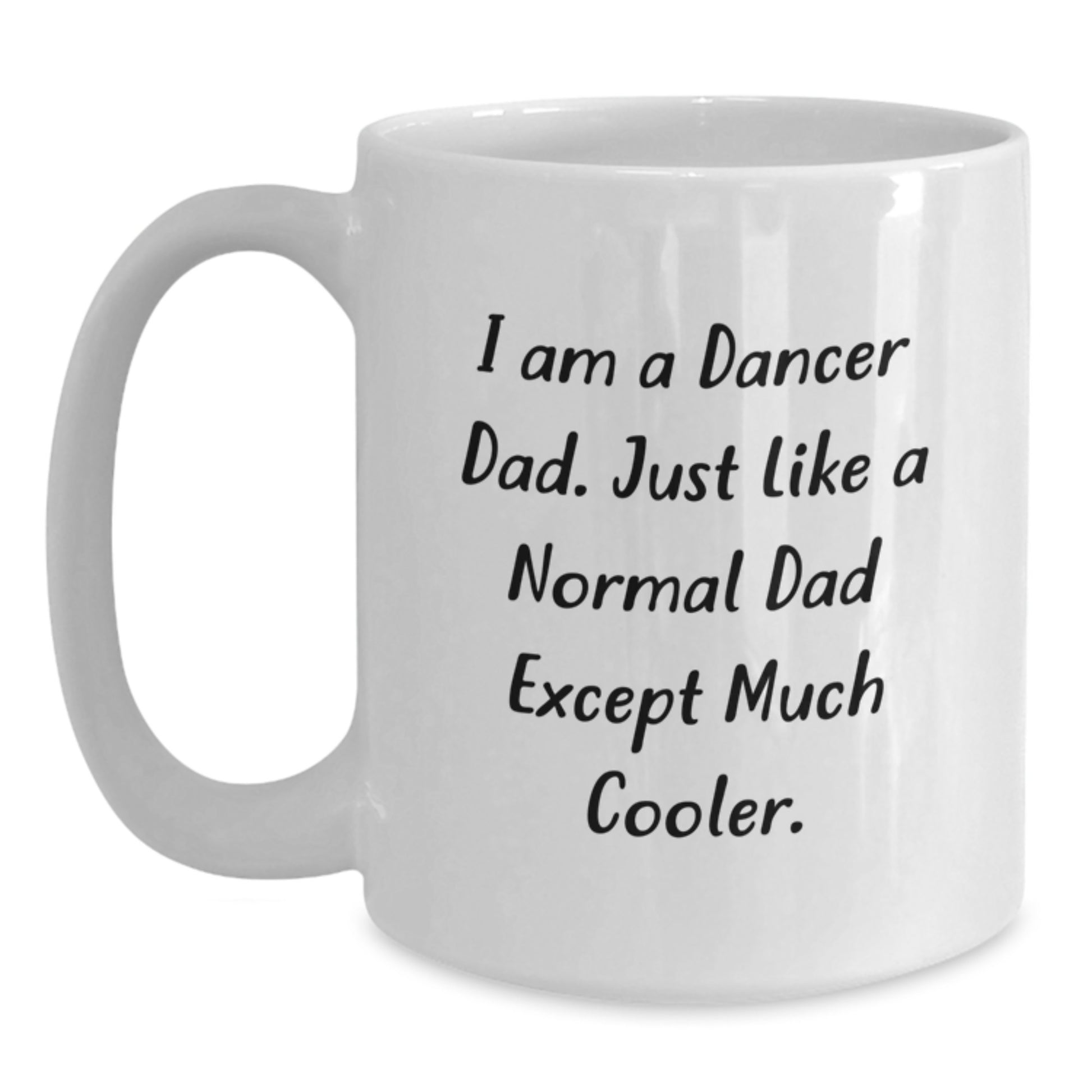 Funny Dancer Gifts for Him, I Am A Dancer Dad White Coffee Mug, Christmas Unique Presents from Daughter, Son, or Friends, Dancer Enthusiast Mug, White Ceramic, 11oz or 15oz Capacity - Main