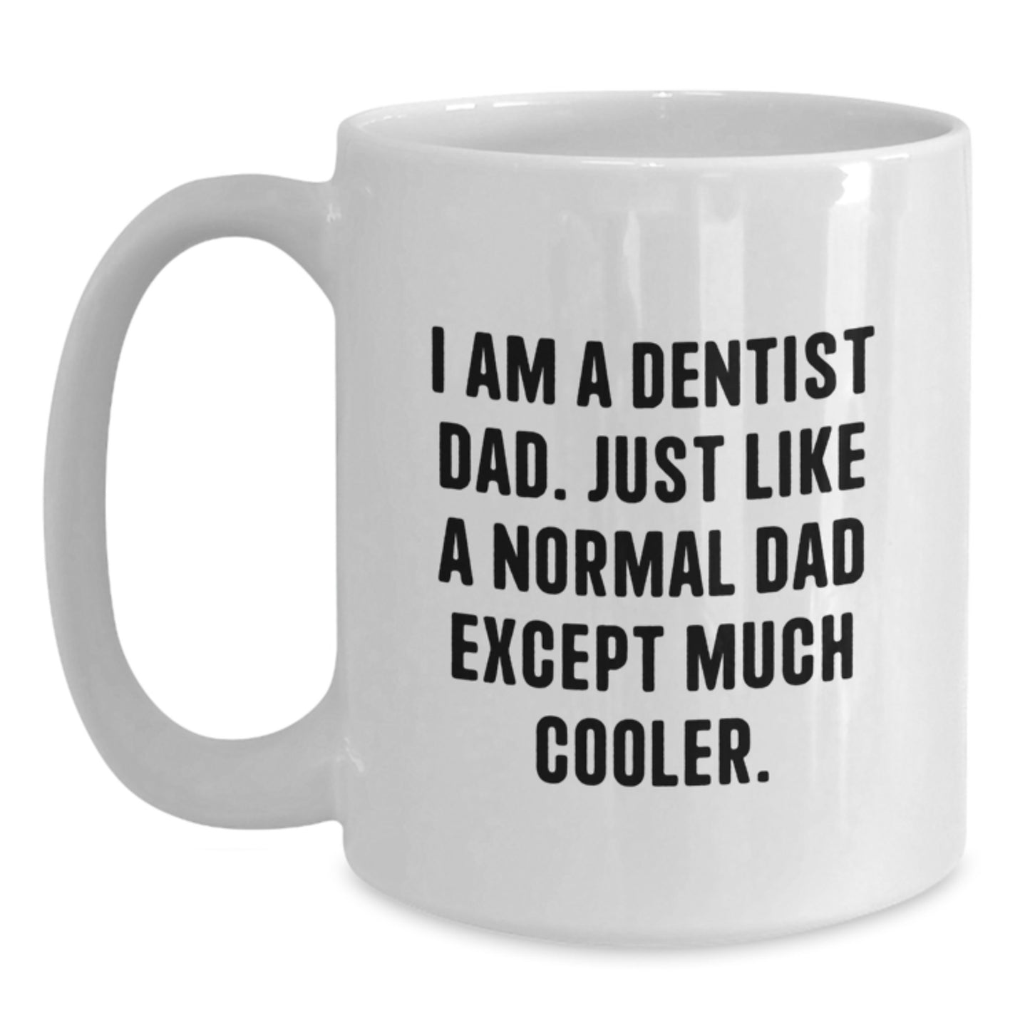Funny Dentist Gifts, Birthday Unique Gifts for Dentist Dad, White Coffee Mug with 'I Am A Dentist Dad' - Main