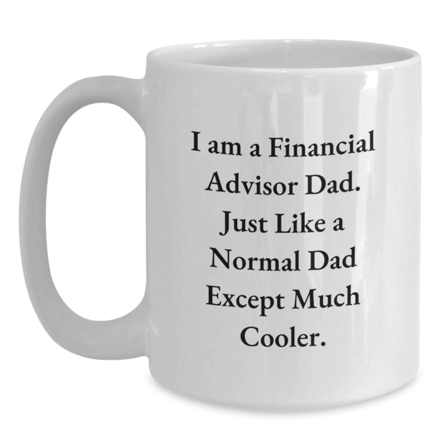 Funny Financial Advisor Dad Gifts from Family for Christmas Unique White Coffee Mugs Funny Quote - 'I Am A Financial Advisor Dad' - Main