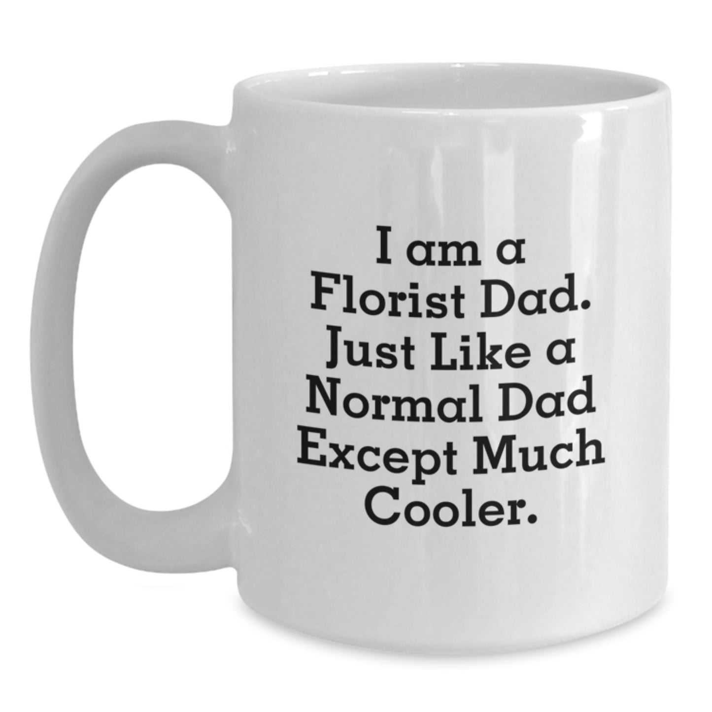 Funny Gifts from Dad, for the Florist Dad, Unique White Coffee Mug, Christmas Unique Gifts - Main