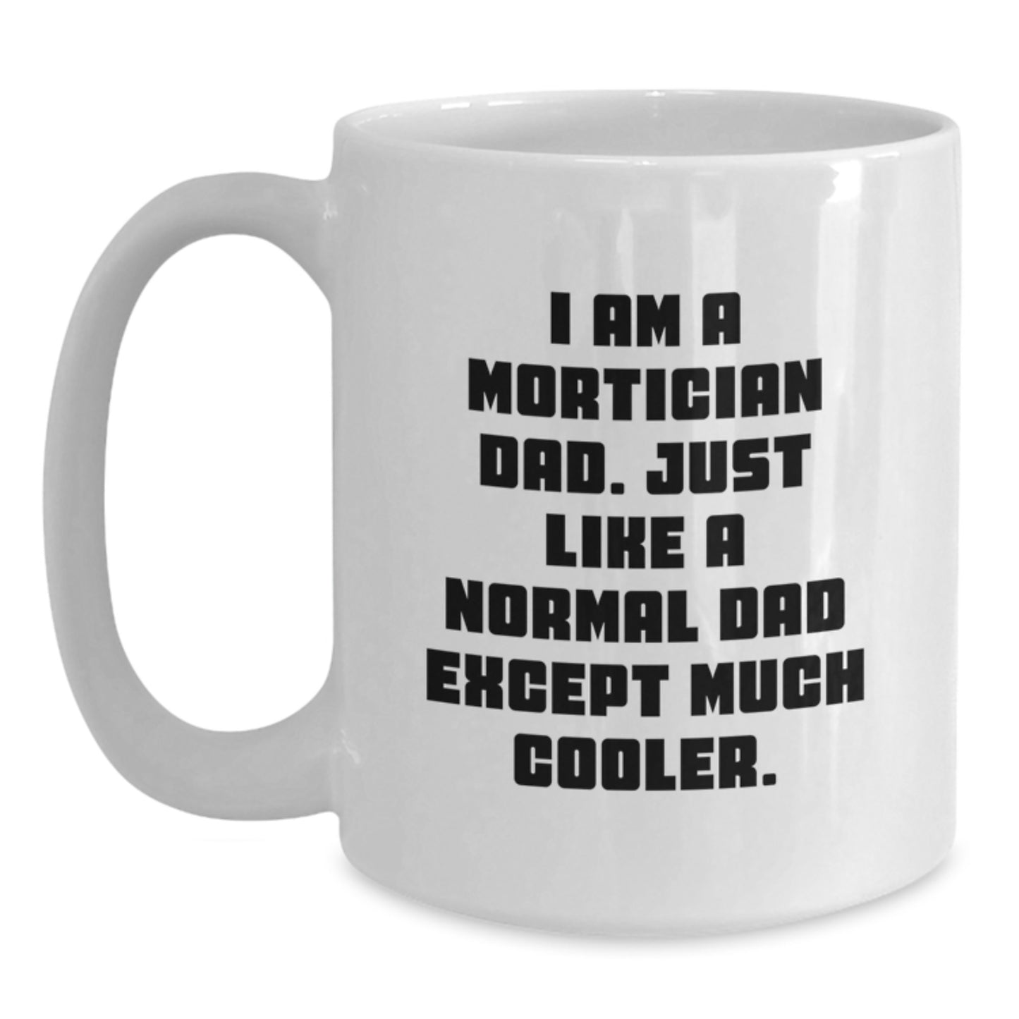 Funny Mortician Gifts for Mortician Dad, White Coffee Mug with I Am A Mortician Dad Quote, Birthday Unique Gifts from Family - Main