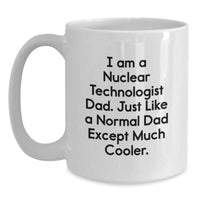 Load image into Gallery viewer, Funny Nuclear Technologist Dad Gifts, Unique White Coffee Mug for Nuclear Technologist Men, Christmas Unique Gifts from Dad - Main
