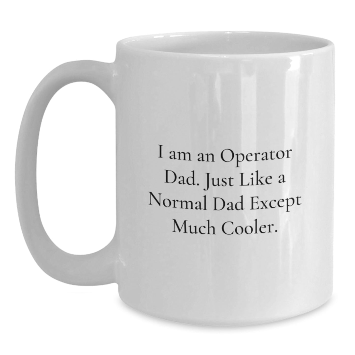 Funny Operator Dad Gifts from Family for Him White Coffee Mug - I Am An Operator Dad Except Much Cooler - Unique Christmas Memorable Presents - Main
