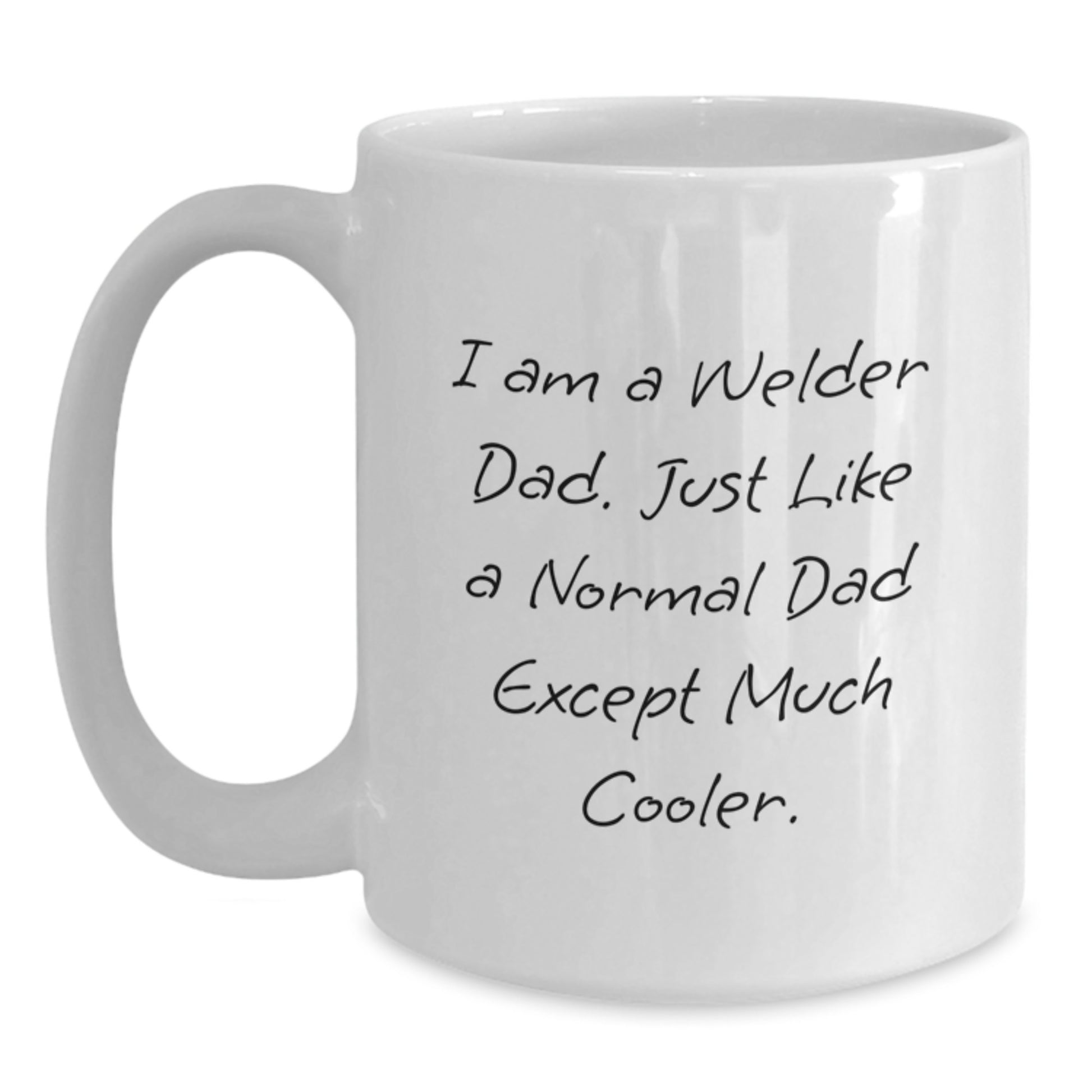 Funny Welder Gifts - I Am A Welder Dad Gifts from Men to Welder for Valentine's Unique - White Coffee Mug 15 oz - Main