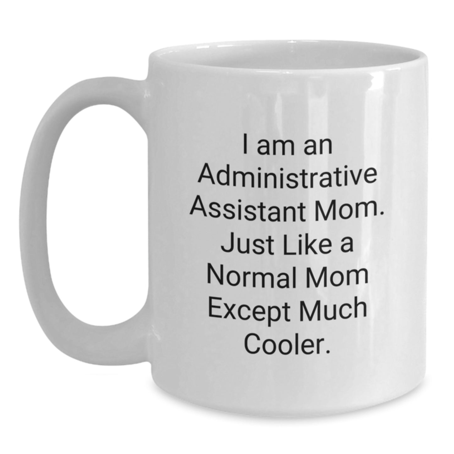 Funny Administrative Assistant Gifts for Mom - White Coffee Mug - Unique Birthday Unique Gifts from Family - I Am An Administrative Assistant Mom Gifts for Administrative Assistant - Main
