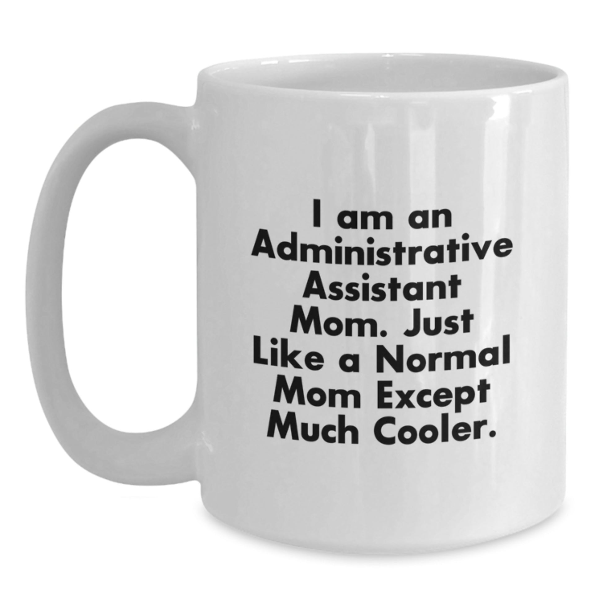 Administrative Assistant Mom Gifts, Funny White Coffee Mug for Birthday Unique Gifts from Mom, 'I Am An Administrative Assistant Mom' Ceramic 11oz or 15oz Mug - Main