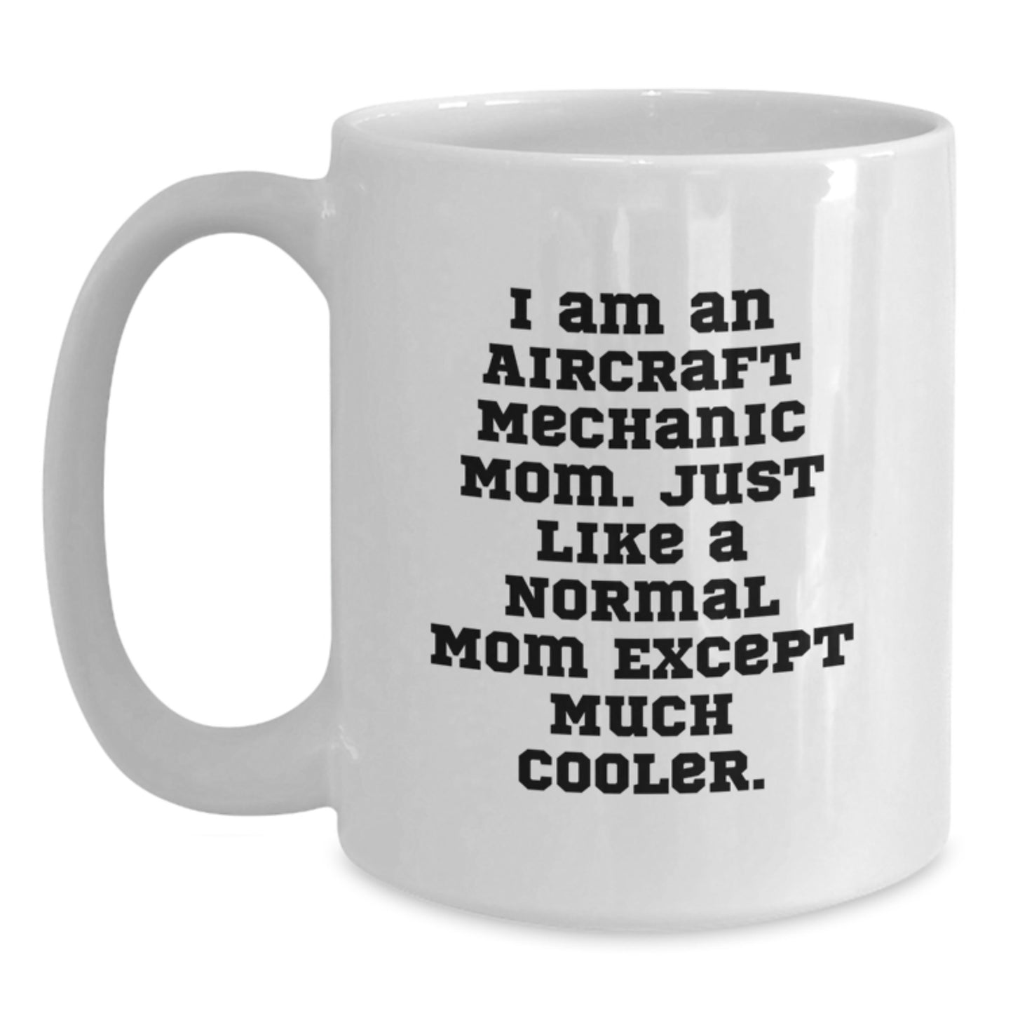 Gifts from Aircraft Mechanic Parents for Birthday Unique Gifts for Aircraft Mechanic Men - 'I Am An Aircraft Mechanic Mom' Funny White Coffee Mug, 11oz or 15oz Ceramic - Main