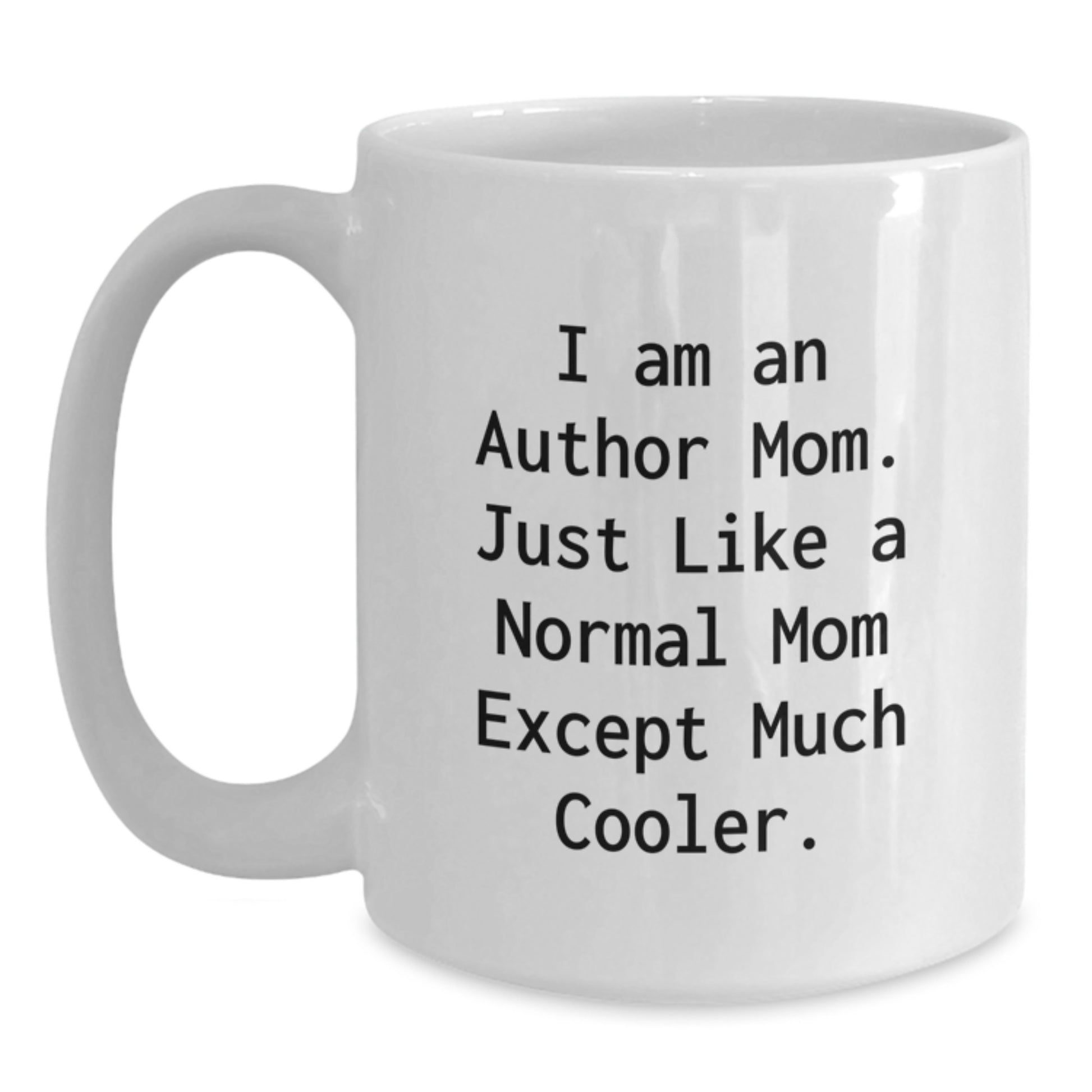 Funny Author Gifts for Mom's Graduation, White Coffee Mug with I Am An Author Mom Quote, 11oz or 15oz Ceramic Mug, Microwave and Dishwasher Safe Gifts from Mom - Main