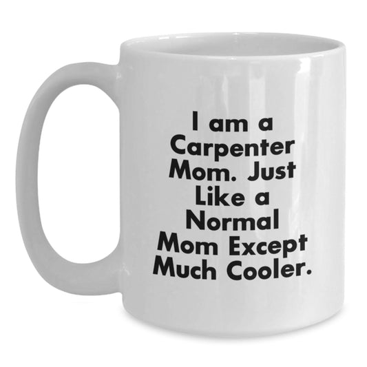 Funny Carpenter Mom Gifts for Men - White Coffee Mug, Unique Birthday Unique Gifts from Friends - Main
