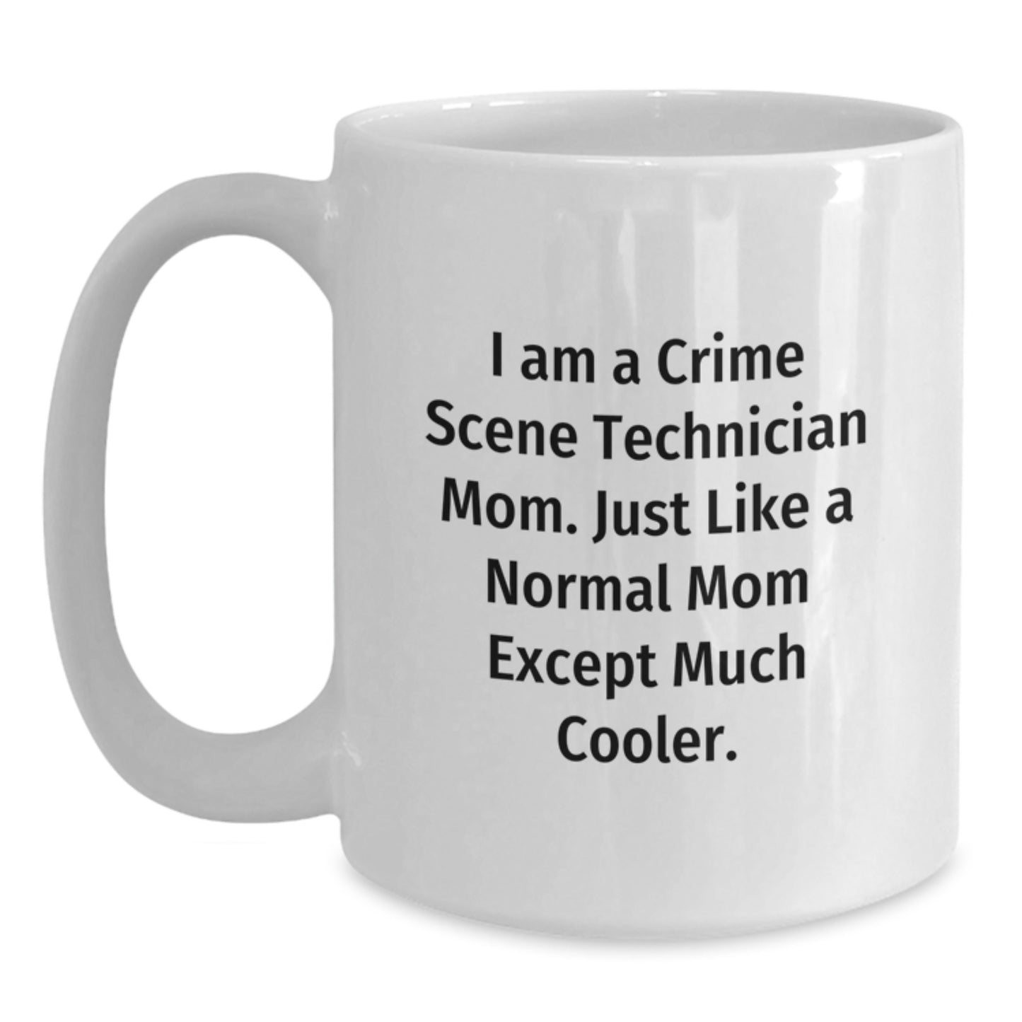 Funny Crime Scene Technician Mom Gifts, Unique White Coffee Mugs for Women, Mother's Day Unique Gifts from Mom, 'I Am A Crime Scene Technician Mom' Mug - Main