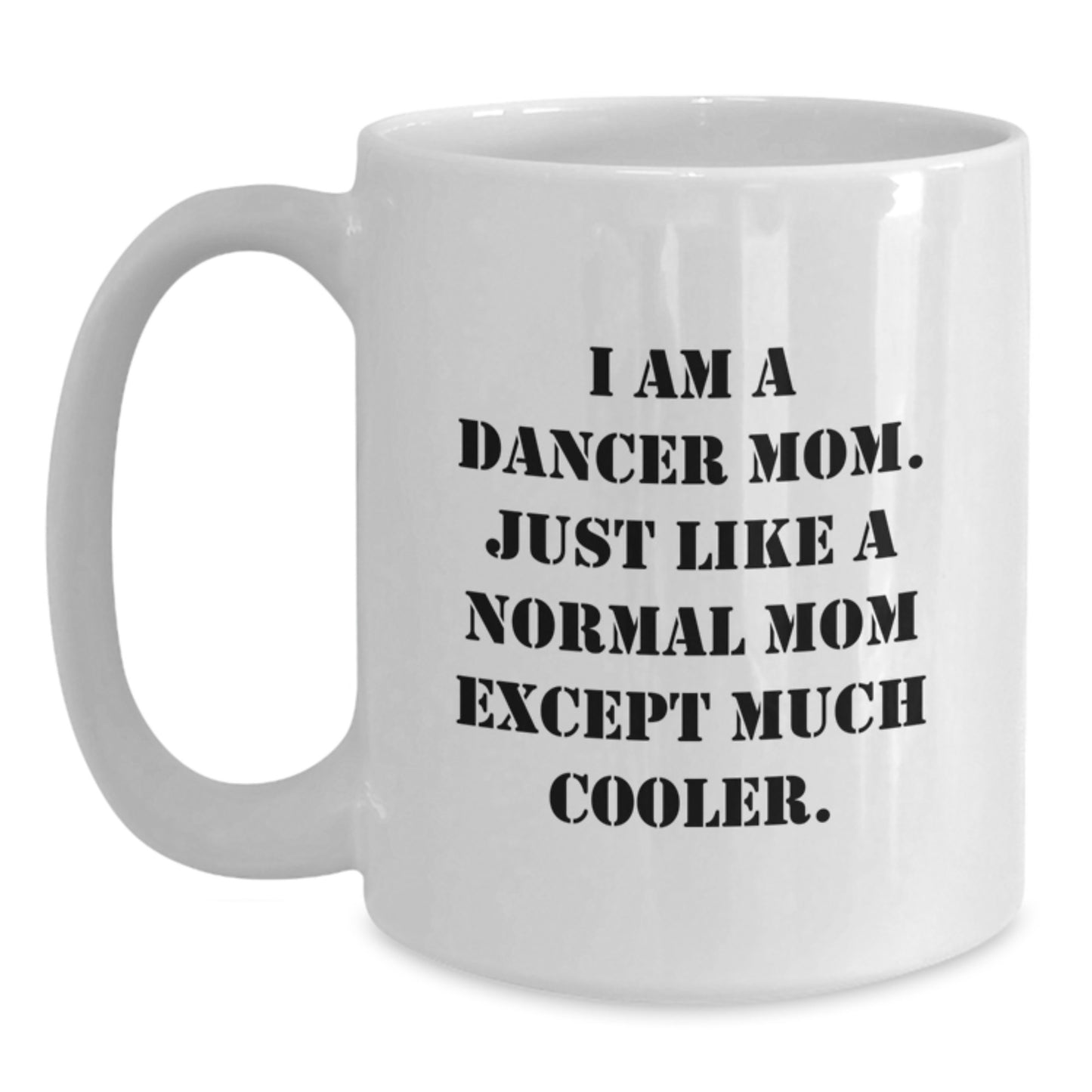 Funny Birthday Unique Gift for Dancer Mom, White Coffee Mug, Gifts from Family, Unique Dancer Mom Gifts, I Am A Dancer Mom Mug - Main