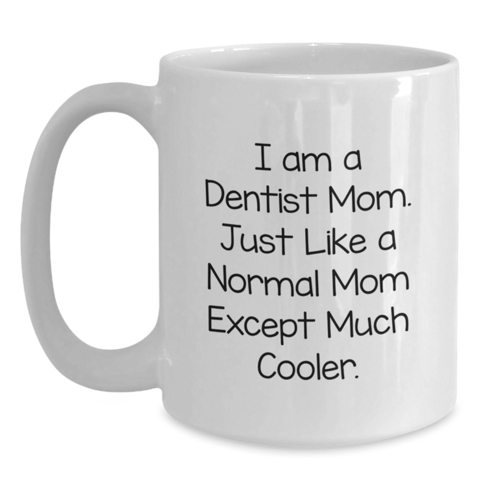 Funny Dentist Gifts - 'I Am A Dentist Mom' White Coffee Mug for Christmas Unique Gifts - Main