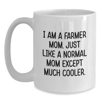Load image into Gallery viewer, Gifts from Mom to Farmer on Valentine's - Funny White Coffee Mug for Farmer Mom, I Am A Farmer Mom Except Much Cooler, Farmer White Coffee Mug - Main
