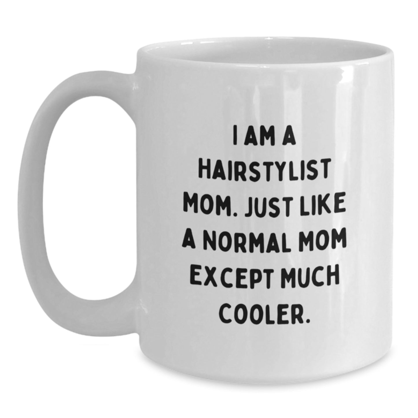 Funny Hairstylist Mom Coffee Mug Gifts for Hairstylists from Friends and Family on Birthday Morning - 11oz or 15oz White Ceramic Mug - Main