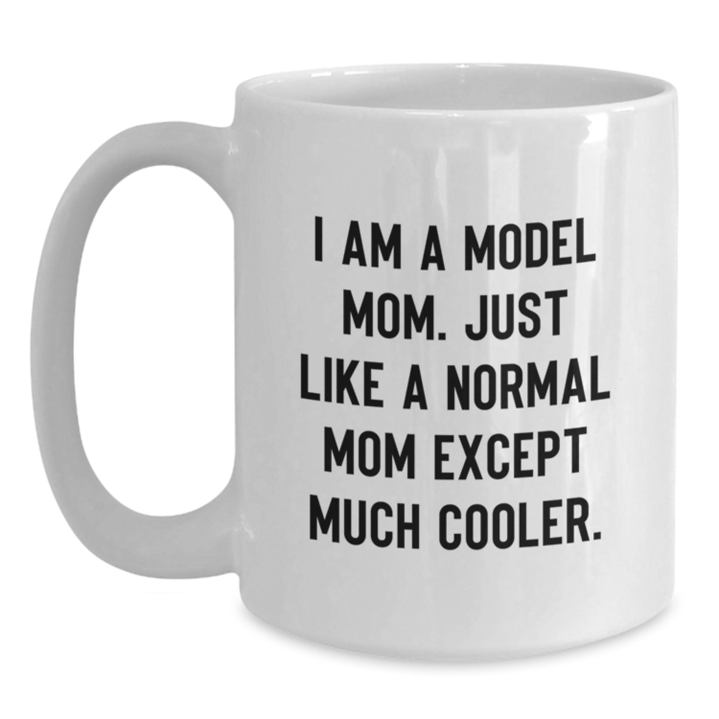 Funny Model Mom Gifts for Women - White Ceramic Coffee Mug, I Am A Model Mom Quote - Main
