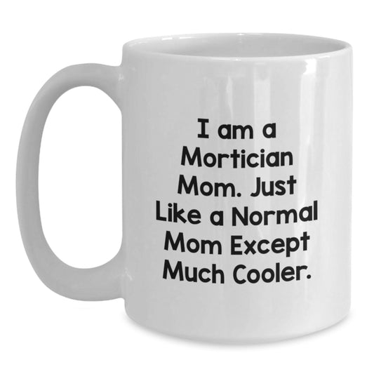 Funny Mortician Mom Gifts for Mom on Mother's Day, Unique Gifts from Women to Women - I Am A Mortician Mom White Coffee Mug - Main
