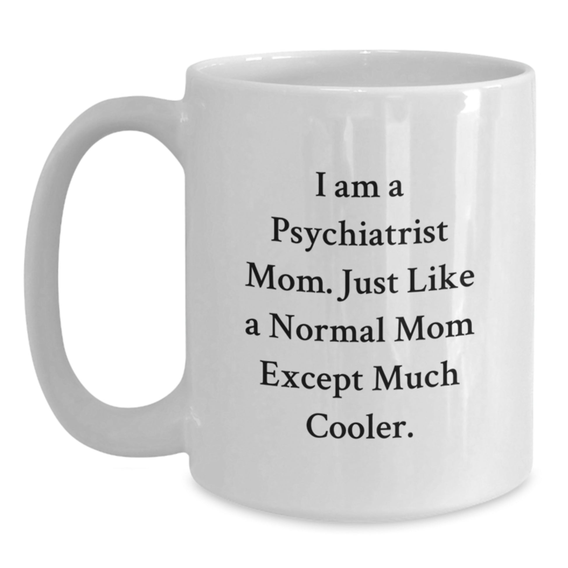 Funny Psychiatrist Mom Gifts, Unique White Coffee Mug for Christmas, 'I Am A Psychiatrist Mom', Gifts from Family to Friends - Main