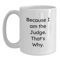 Load image into Gallery viewer, Funny Judge White Coffee Mug, Gifts from Friends for Judge, Because I Am The Judge, That's Why, White Christmas Unique Gifts - Main
