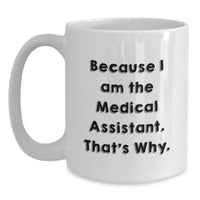 Load image into Gallery viewer, Funny Medical Assistant Gifts from Friends for Valentine's Unique White Coffee Mugs Because I Am The Medical Assistant That's Why - Main
