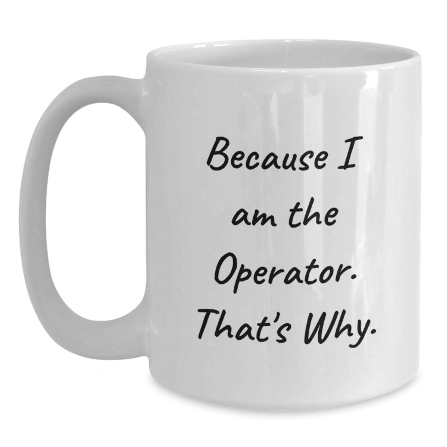 Funny Operator Gifts for Men and Women, Because I Am The Operator, Why Operator White Coffee Mug Birthday Unique Gifts from Friends, Family - Main