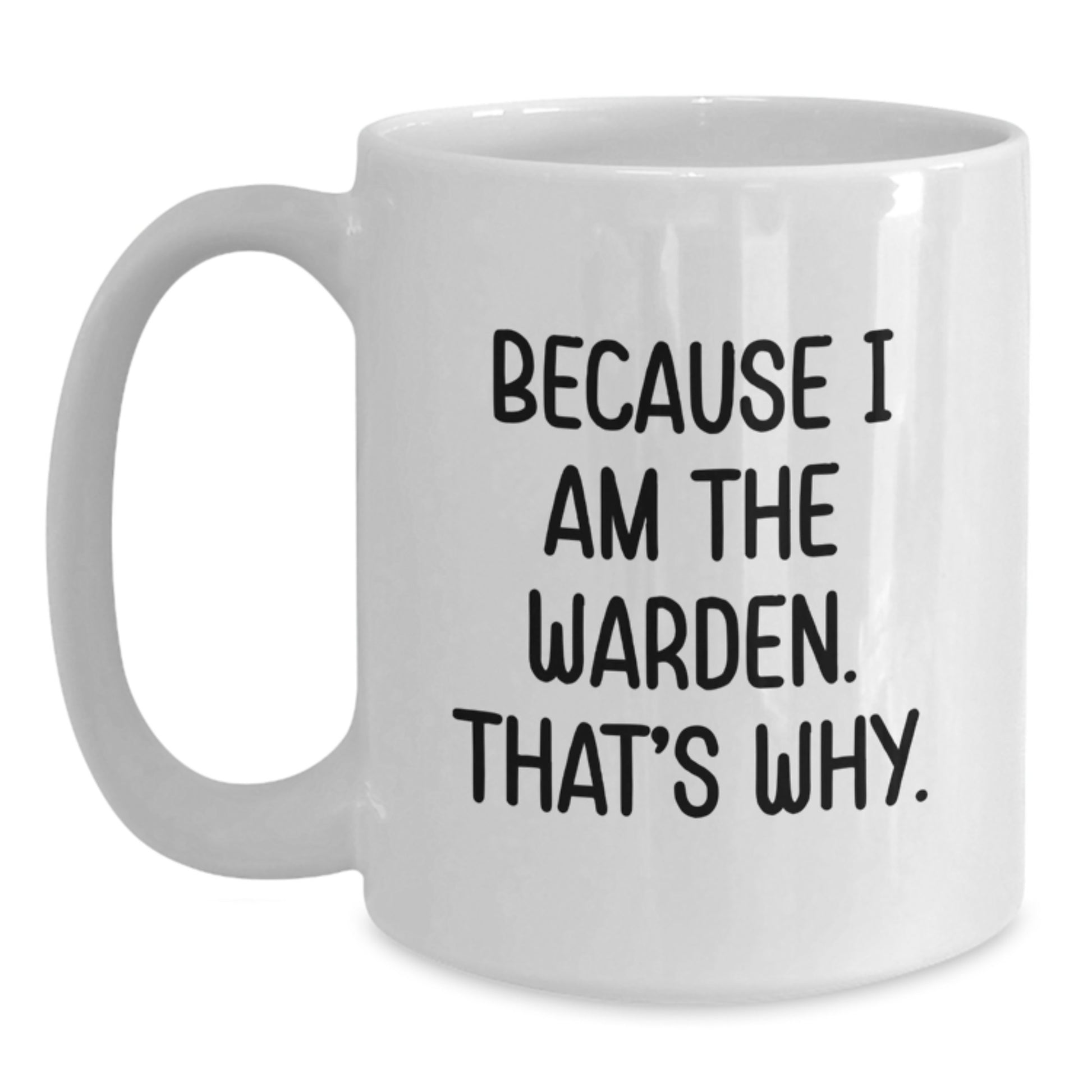 Funny Warden Coffee Mug Gifts for Men Friends Family - Because I Am The Warden That's Why White Coffee Mug - Main