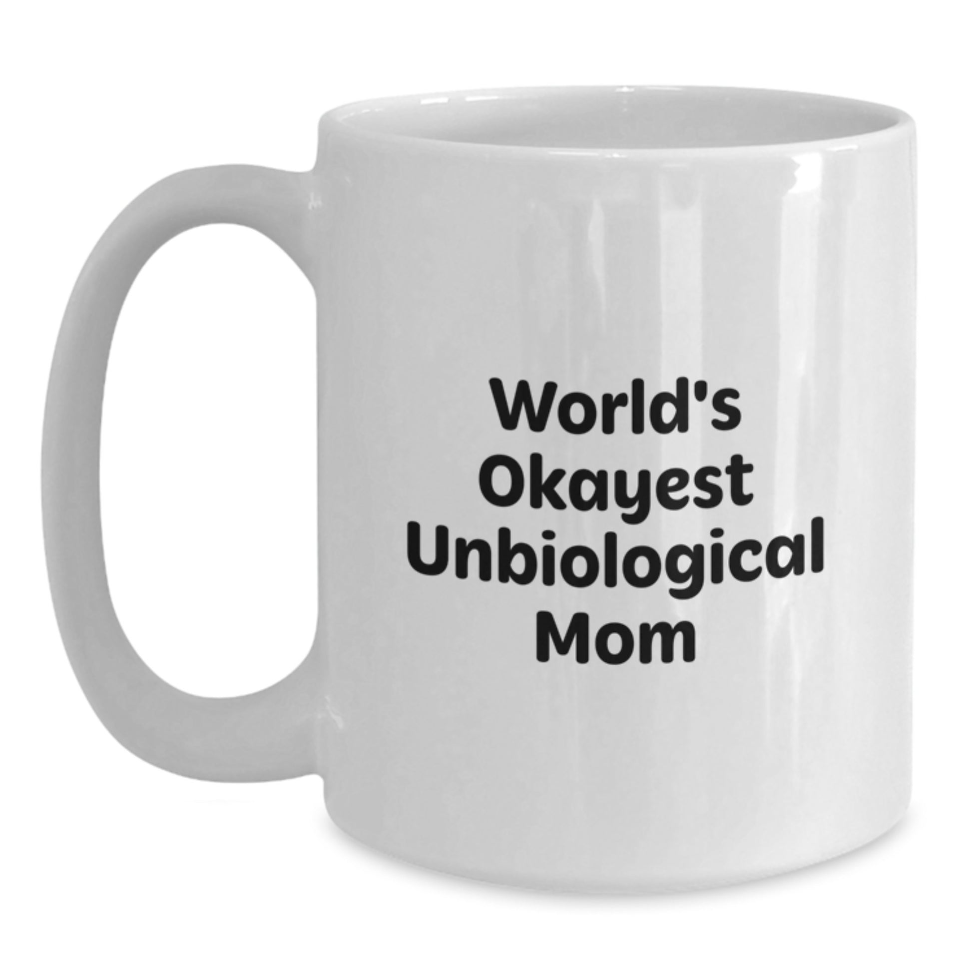 Funny Unbiological Mom Gifts White Coffee Mug for Unbiological Mom, Christmas Unique Gifts from Family - World's Okayest Unbiological Mom - Main