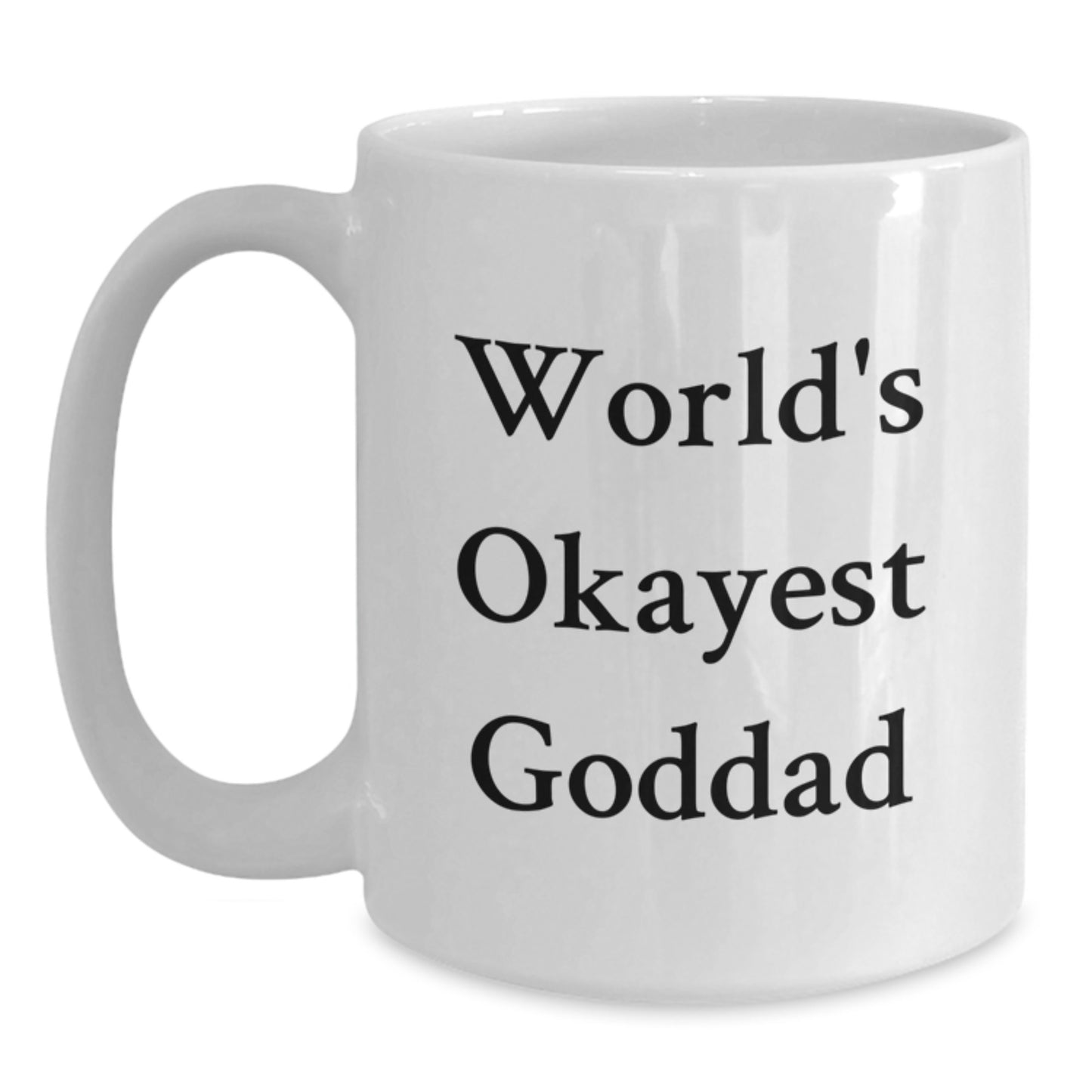 Funny Goddad White Coffee Mug, Gift for Men, Unique Valentine's Gifts from Family, Friends, or Loved Ones, Quote: 'World's Okayest Goddad' - Main