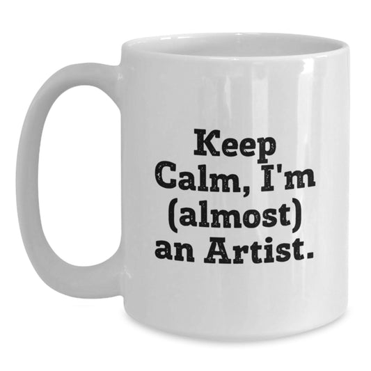 Funny Artist Mug, Gifts from Mom to Daughter on Mother's Day, 11oz or 15oz White Coffee Mug, 'Keep Calm I'm (almost) An Artist' Quote Gifts for Artist - Main