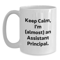 Load image into Gallery viewer, Funny Gifts for Assistant Principal, Valentine's Unique Mugs, White Coffee Mug, Keep Calm I'm Almost An Assistant Principal. - Main
