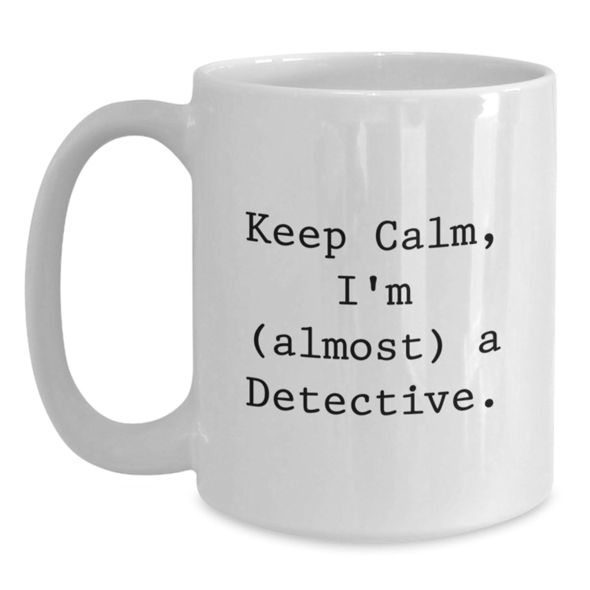 Funny Detective Gifts, White Coffee Mug for Birthday Unique Gifts, Gifts from Friends to Men, with Keep Calm I'm (almost) A Detective Quote, Perfect for Detective Enthusiasts, White Ceramic Mug - Main