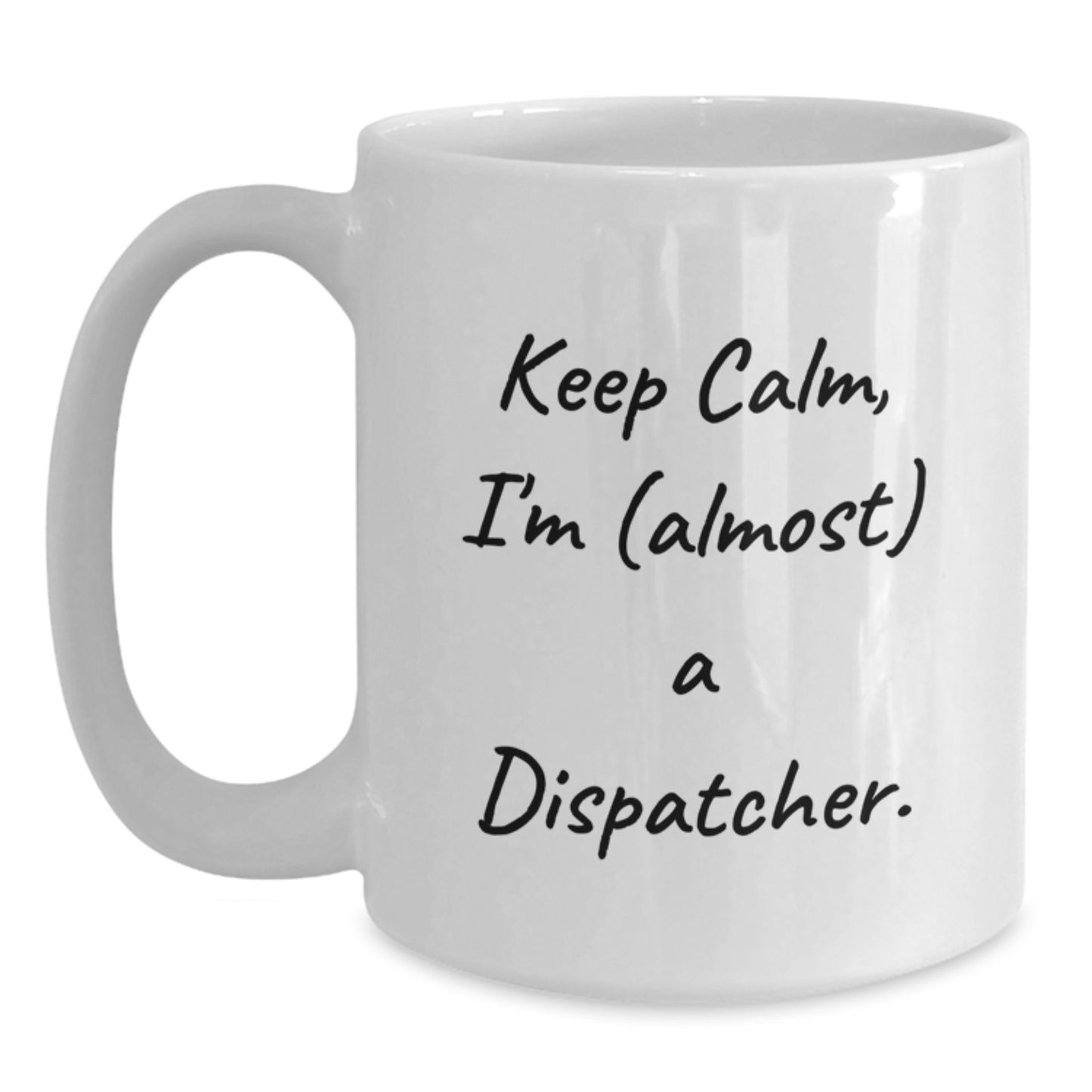 Funny Dispatcher Gifts, White Coffee Mug, 'Keep Calm, I'm (almost) A Dispatcher.' - Ideal for Dispatcher Enthusiasts, Women, and Coworkers, Unique Mother's Day Unique Gifts from Family, Friends - Main