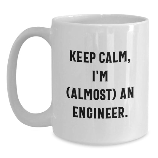 Funny Engineer Gifts for Mom Funny White Coffee Mug Keep Calm I'm almost An Engineer - Main