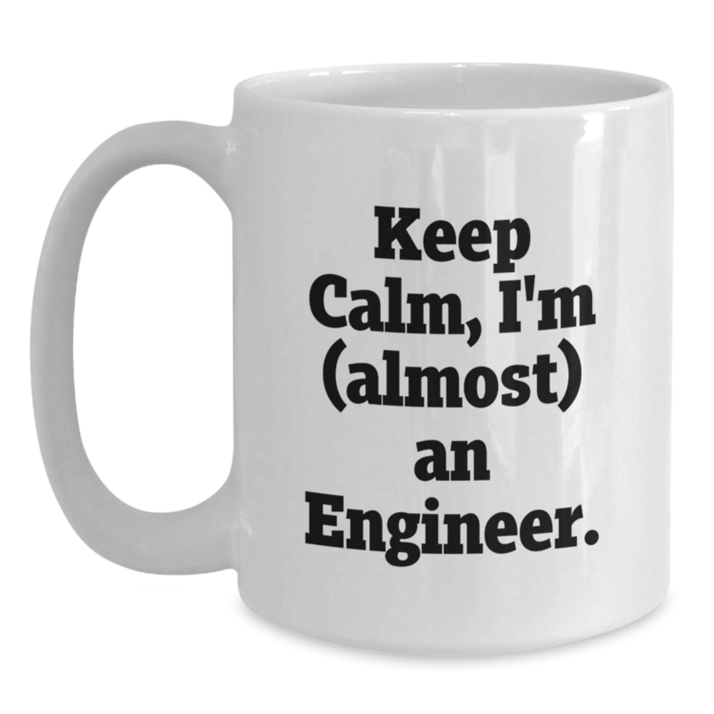 Funny Engineer Gifts from Family, White Coffee Mug for Men, Inspirational Quote Keep Calm I'm (almost) An Engineer. for Mother's Day Unique Gifts - Main