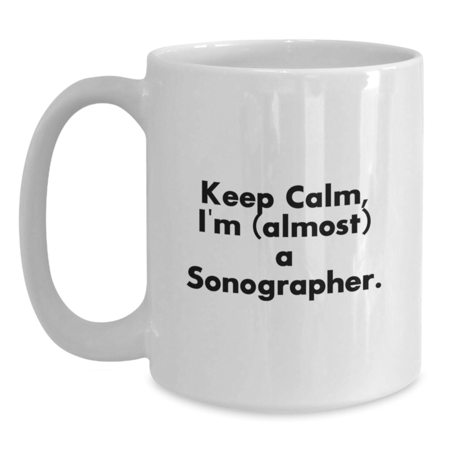 Funny Sonographer Gifts from Mom, White Coffee Mug for Sonographer, Keep Calm I'm (almost) A Sonographer, Unique Mother's Day Unique Gifts - Main