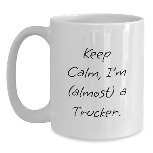 Funny Trucker Gifts for Mom from Daughter - White Coffee Mug 'Keep Calm, I'm (almost) A Trucker.' - Main