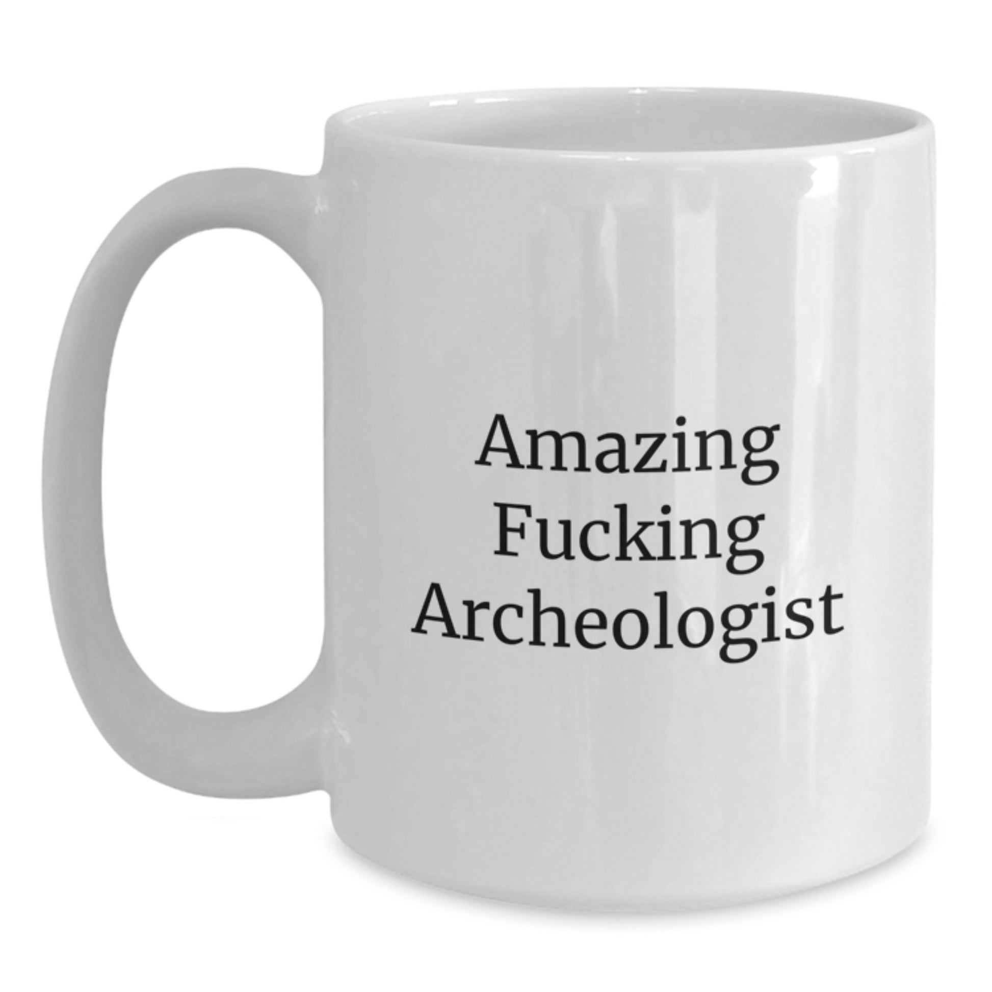 Funny Archeologist Gifts from Men to Archeologist Friends on Valentine's - Amazing F--king Archeologist White Coffee Mug - Main