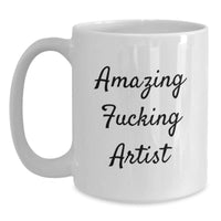 Load image into Gallery viewer, Funny Artist Quotes White Coffee Mug, Unique Gifts from Friends to Amazing Artist, Perfect for Artists on Valentine's - Main
