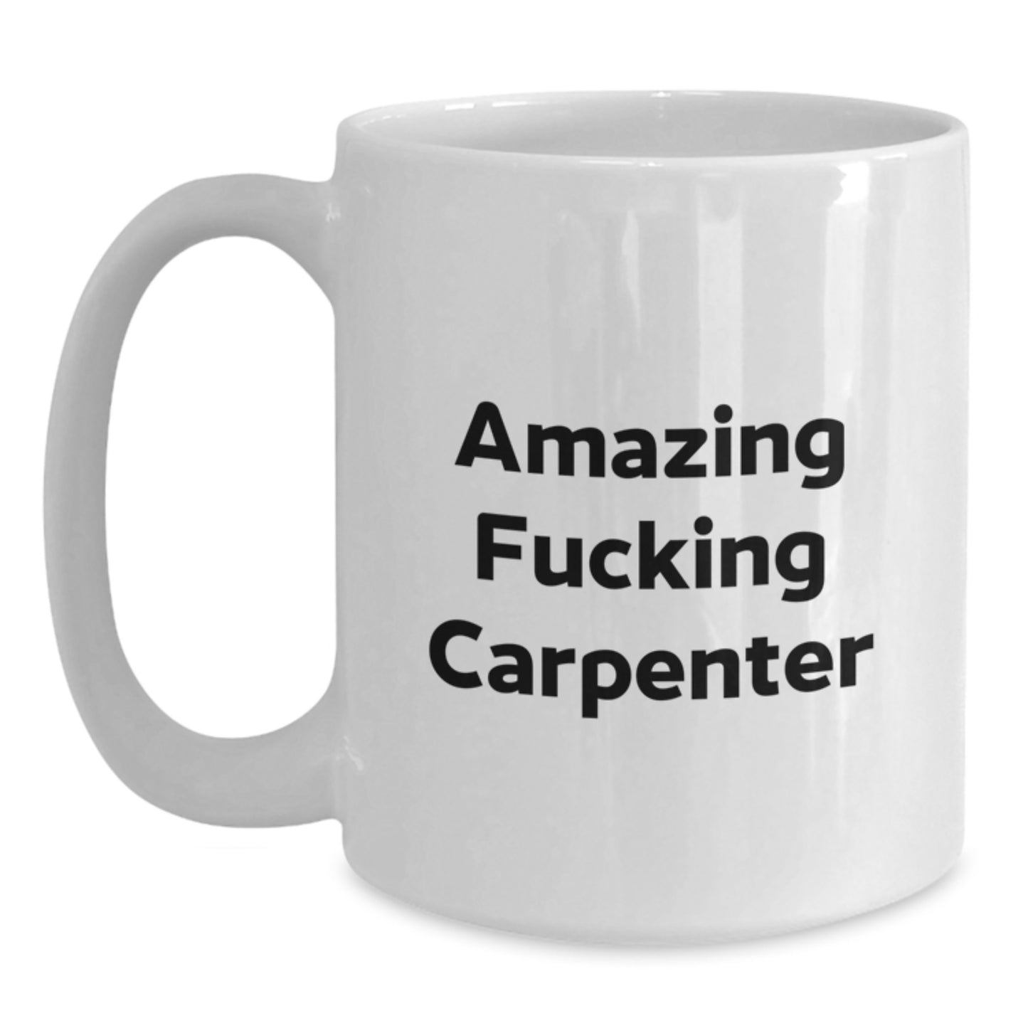 Funny Carpenter Gifts from Men - Amazing White Coffee Mugs for Valentine's - Unique White Ceramic Mug for Carpenter Lover - Main