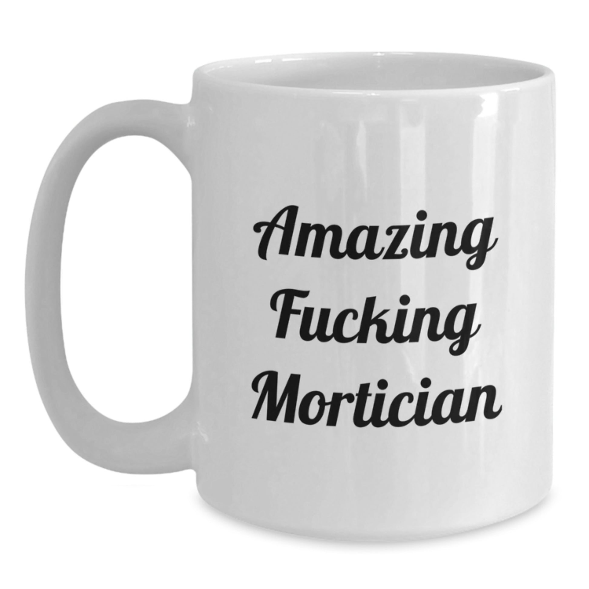 Funny Mortician Gifts, White Coffee Mug with Amazing Quote, Unique Birthday Presents for Mortician Friends, 11oz or 15oz Ceramic - Main