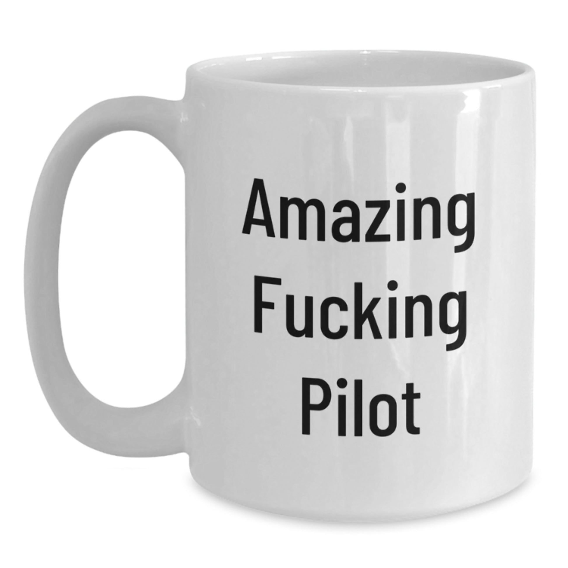 Funny Pilot White Coffee Mugs as Gifts for Birthday - Gifts from Friends for Unique Pilot Enthusiasts - Amazing F--king Pilot Quote - Main