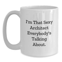 Load image into Gallery viewer, Gifts from Friends for the Sexy Architect Everybody's Talking About, Funny White Coffee Mug, Unique Valentine's Gifts - Main
