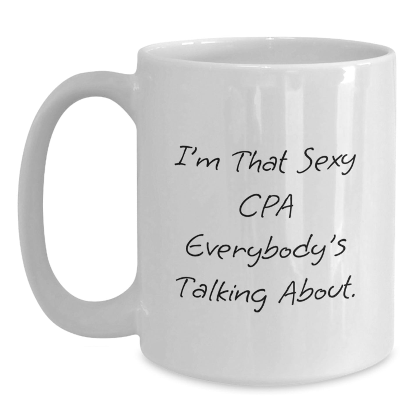 Funny CPA Gifts for Men, Birthday Unique Presents from Friends to Family - I'm That Sexy CPA Everybody's Talking About White Coffee Mug - Main
