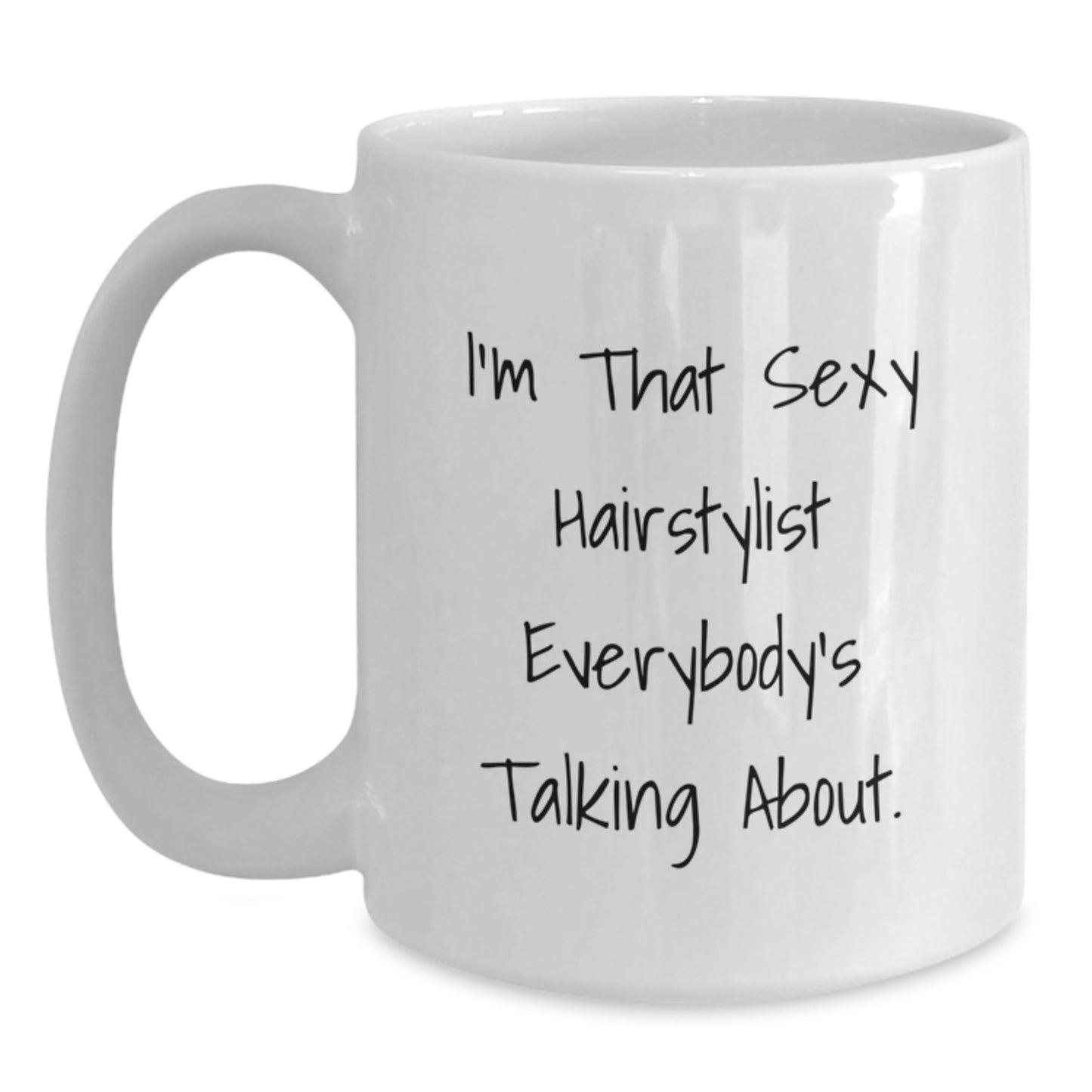 Funny Hairstylist Gifts from Friends for Men - Valentine's Unique White Coffee Mug - 'I'm That Sexy Hairstylist' - Main