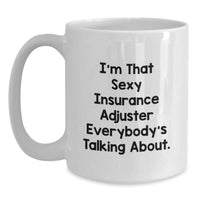 Load image into Gallery viewer, Funny Insurance Adjuster Gifts for Friends, Valentine's Unique Mugs for Men, 'I'm That Sexy Insurance Adjuster Everybody's Talking About.' Coffee Mug - Main
