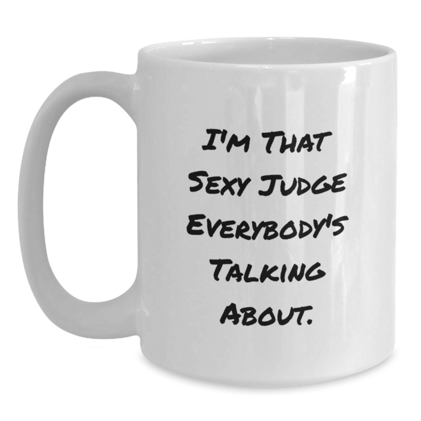 Funny White Coffee Mugs Gifts from Men to Judge on Mother's Day - I'm That Sexy Judge Everybody's Talking About. - Main