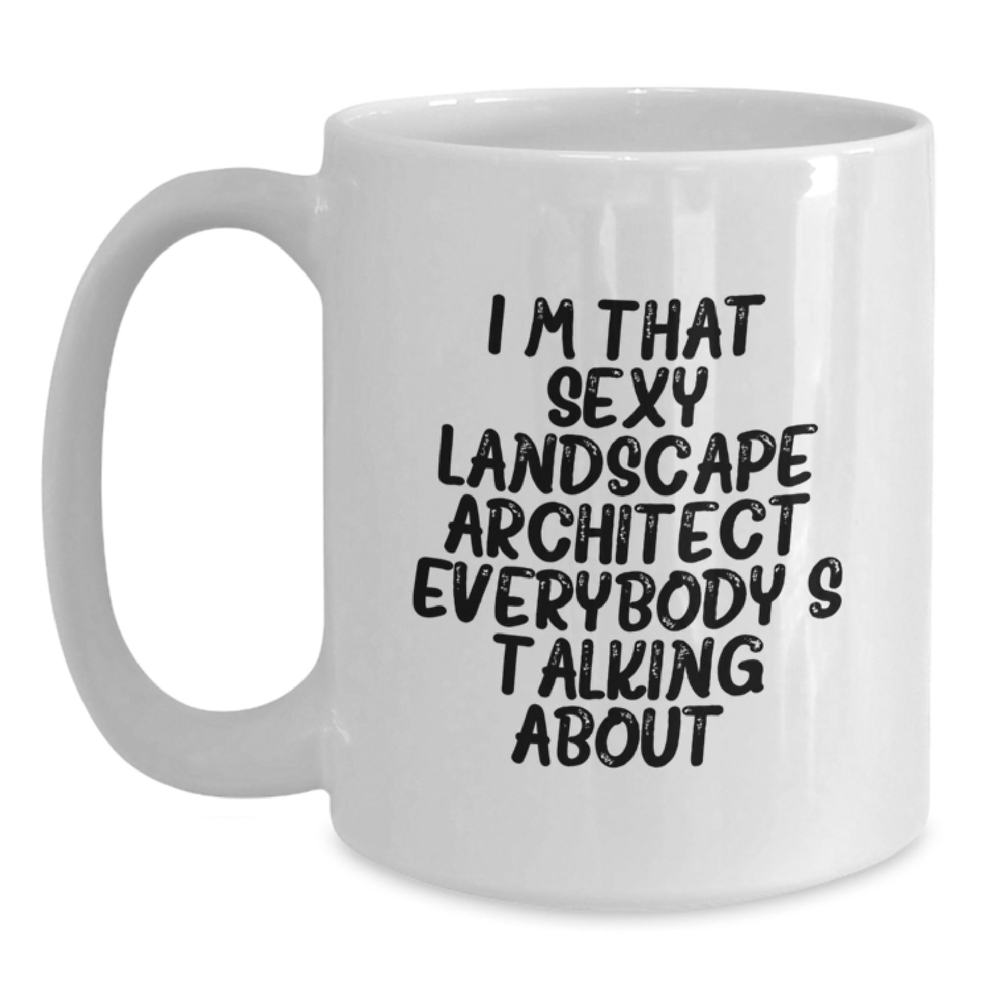 Funny Landscape Architect Gifts for Him, White Coffee Mug 'I'm That Sexy Landscape Architect Everybody's Talking About', Unique Valentine's Unique Gifts from Men to Men - Main