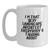 Load image into Gallery viewer, Funny Landscape Architect Gifts for Him, White Coffee Mug 'I'm That Sexy Landscape Architect Everybody's Talking About', Unique Valentine's Unique Gifts from Men to Men - Main
