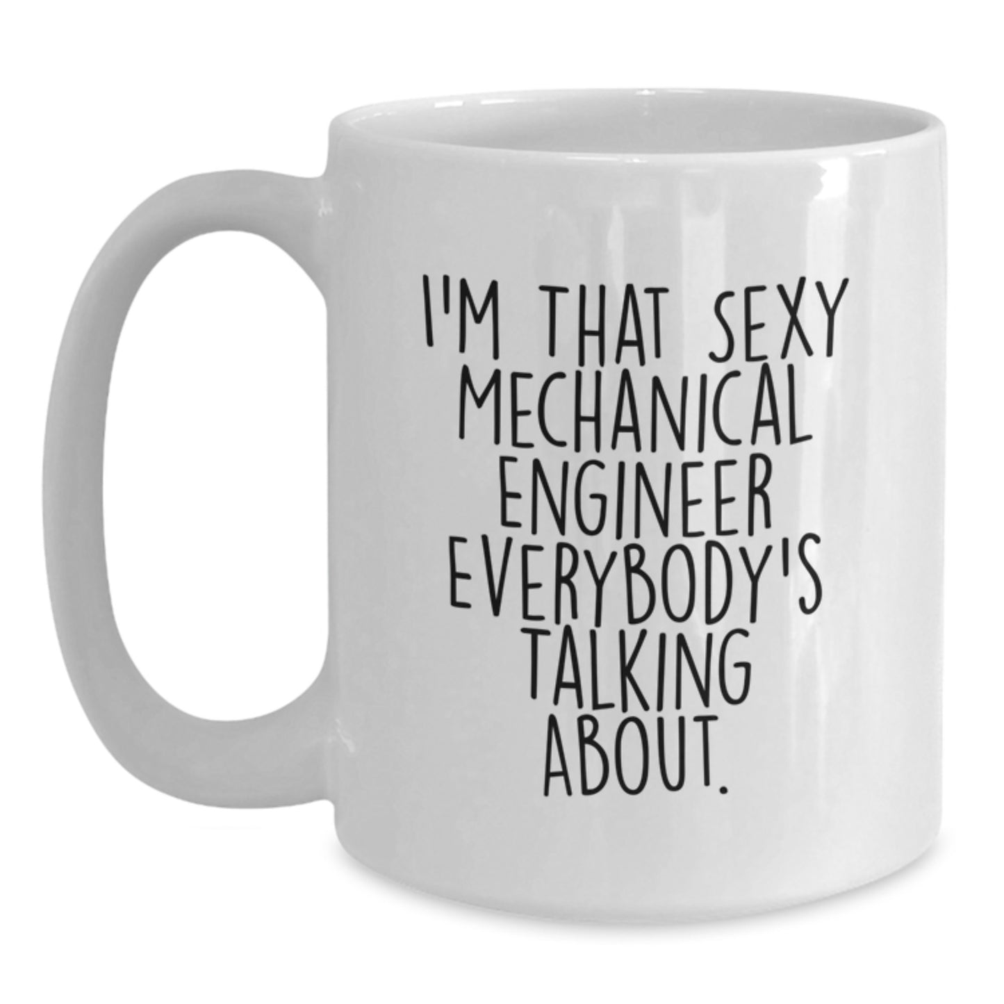 Funny Gifts from Friends for Birthday Unique Mechanical Engineer White Coffee Mugs I'm That Sexy Mechanical Engineer Everybody's Talking About - Men's Women's Coworkers Family - Main