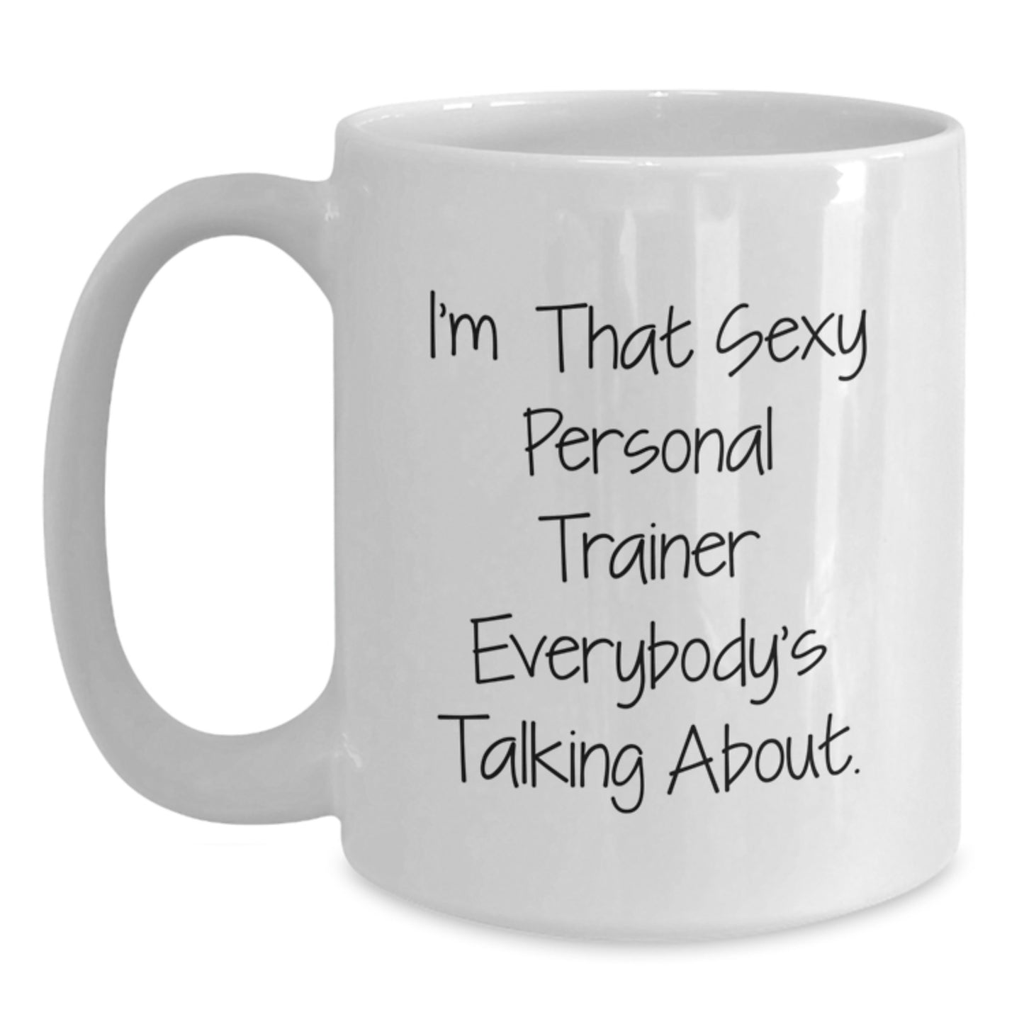 Funny Personal Trainer Gifts for Men Women Friends Coworkers Family - I'm That Sexy Personal Trainer Everybody's Talking About. White Coffee Mug - Main