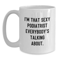 Load image into Gallery viewer, Funny Podiatrist Gifts for Valentine's, 'I'm That Sexy Podiatrist Everybody's Talking About' White Coffee Mug for Women Men Friends Family - Main
